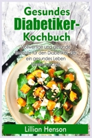 Gesundes Diabetiker- Kochbuch: Vollwertige und gesunde Rezepte für den Diabetiker, der ein gesundes Leben führen möchte 1803126558 Book Cover