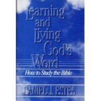 Learning and Living Gods Word: How to Study the Bible 0872271811 Book Cover