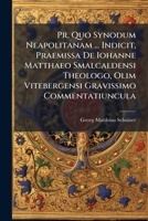 Pr. Quo Synodum Neapolitanam ... Indicit, Praemissa De Iohanne Matthaeo Smalcaldensi Theologo, Olim Vitebergensi Gravissimo Commentatiuncula... 127744854X Book Cover