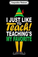 Composition Notebook: I Just Like To Teach Teaching's My Favorite Christmas ELF Journal/Notebook Blank Lined Ruled 6x9 100 Pages 1708559353 Book Cover