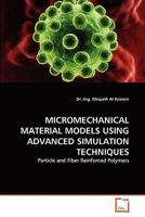 MICROMECHANICAL MATERIAL MODELS USING ADVANCED SIMULATION TECHNIQUES: Particle and Fiber Reinforced Polymers 3639314190 Book Cover