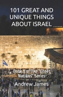 101 GREAT AND UNIQUE THINGS ABOUT ISRAEL: Book 9 of The "Great Nations" Series B0GW36F88Z Book Cover