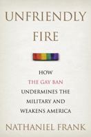 Unfriendly Fire: How the Gay Ban Undermines the Military and Weakens America 0312373481 Book Cover