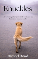 Knuckles: A life woven together by the family we choose and the dog who makes us whole. B0H9Q26DHK Book Cover
