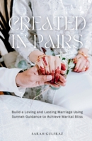 Created in Pairs: Build a Loving and Lasting Marriage Using Sunnah Guidance to Achieve Marital Bliss 1917478119 Book Cover