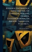 Koddige En Ernstige Opschriften, Op Luyffens, Wagens, Glazen, Uithangborden, En Andere Taferelen, Volume 1... (Dutch Edition) 1024652750 Book Cover