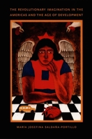 The Revolutionary Imagination in the Americas and the Age of Development 0822331667 Book Cover