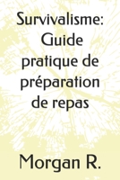 Survivalisme: Guide pratique de préparation de repas B0BW2MGWK6 Book Cover