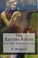 The Reiving Rogue: Hadrian's Wall: Book Two 1979226067 Book Cover