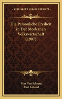 Die Pers�nliche Freiheit in Der Modernen Volkswirtschaft (Classic Reprint) 1141411229 Book Cover