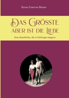Das Größte aber ist die Liebe: Eine Geschichte, die in Göttingen begann (German Edition) 3695736712 Book Cover