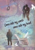 Come into my world come into my heart 3749755566 Book Cover