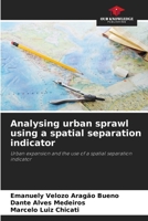 Analysing urban sprawl using a spatial separation indicator 6208601614 Book Cover