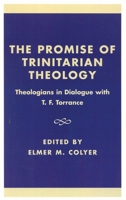 The Promise of Trinitarian Theology: Theologians in Dialogue with T. F. Torrance 0742512940 Book Cover