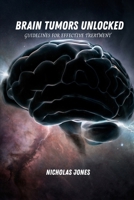 Brain tumors unlocked: Guidelines for effective treatment B0F89214G8 Book Cover