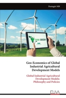 Geo-Economics of Global Industrial Agricultural Development Models: Global Industrial Agricultural Development Models: Philosophy and Policies 9999317863 Book Cover