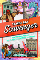 Tampa Bay Scavenger: The Ultimate Search for Tampa Bay's Hidden Treasures 168106345X Book Cover
