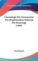 Chronologie Der Grossmeister Des Hospitalordens Wahrend Der Kreuzzuge (1880) 114734647X Book Cover