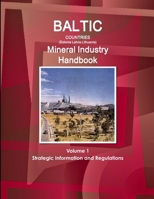 Baltic Countries (Estonia Latvia Lithuania) Mineral Industry Handbook Volume 1 Strategic Information and Regulations 1329091124 Book Cover