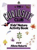 The Curiosity Club: Kids' Nature Activity Book 0471555894 Book Cover