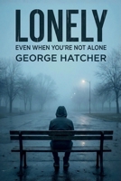 Lonely, Even When You're Not Alone B0GL9QHYNY Book Cover