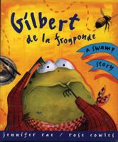 Gilbert De LA Frogponde: A Swamp Story 1551106574 Book Cover