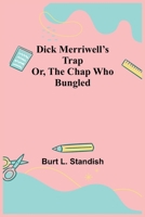 Dick Merriwell's Trap Or, The Chap Who Bungled 935484751X Book Cover