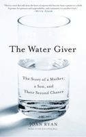 The Water Giver: The Story of a Mother, a Son, and Their Second Chance 1416576533 Book Cover