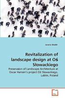 Revitalization of landscape design at O? S?owackiego: Preservaion of Landscape Architecture at Oscar Hansen's project O? S?owackiego, Lublin, Poland 3639274806 Book Cover