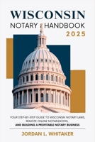 Wisconsin Notary Handbook 2025: Your Step-by-Step Guide to Wisconsin Notary Laws, Remote Online Notarization, and Building a Profitable Notary Business B0F8N9L8G3 Book Cover