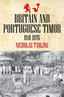 Britain and Portuguese Timor: 1941-1976 1921867345 Book Cover