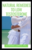 NATURAL REMEDIES TO LOW TESTOSTERONE: A GUIDE ON ENHANCING SEXUAL HEALTH AND ENERGY WITH NATURAL REMEDIES 171211218X Book Cover