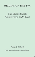 Origins of the TVA: The Muscle Shoals Controversy, 1920-1932 (Library of Alabama Classics) 0817352856 Book Cover