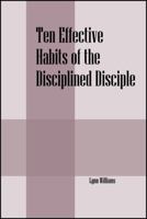 Ten Effective Habits of the Disciplined Disciple 1478727071 Book Cover