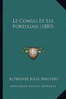 Le Congo Et Les Portugais: R�ponse Au Memorandum de la Soci�t� de G�ographie de Lisbonne (Classic Reprint) 1167380657 Book Cover