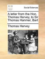 A Letter from the Hon. Thomas Hervey, to Sir Thomas Hanmer, Bart 1341836088 Book Cover