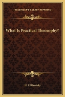 What Is Practical Theosophy? 142533508X Book Cover