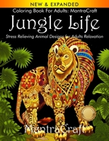 Coloring Book for Adults: MantraCraft Jungle Life: Stress Relieving Animal Designs for Adults Relaxation 194571042X Book Cover