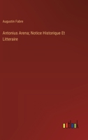 Antonius Arena; Notice Historique Et Litteraire (French Edition) 3563213275 Book Cover