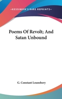 Poems Of Revolt; And Satan Unbound 1163760765 Book Cover