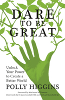 Dare to Be Great: Unlock Your Power to Create a Better World 075099410X Book Cover