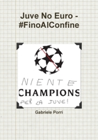 Juve No Euro - #FinoAlConfine 132630593X Book Cover