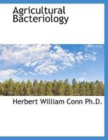 Agricultural Bacteriology: A Study of the Relation of Bacteria to Agriculture 0530442116 Book Cover