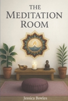 The Meditation Room: Enter Into Stillness and Discover the Peace Within B0G1VL6CYF Book Cover
