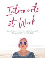 Introverts at Work: Unleash Your Quiet Business Flavor on the World 1537316001 Book Cover