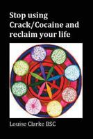 Stop using Crack/Cocaine and reclaim your life 1482762307 Book Cover