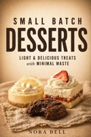 SMALL BATCH DESSERTS: Light & delicious treats with minimal waste (Small Batch Baking) B0GM7GCZ7V Book Cover