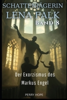 Der Exorzismus des Markus Engel (Schattenjägerin Lena Falk 8): Urban-Fantasy-Mystery in Europa - Der Schleier der Mythen (German Edition) B0GGJFG6V3 Book Cover