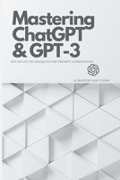 Mastering ChatGPT and GPT-3: Advanced Techniques for Prompt Generation B0BTLTX22B Book Cover