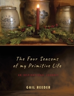 The Four Seasons of my Primitive Life: An Inspirational Journey 1662902581 Book Cover